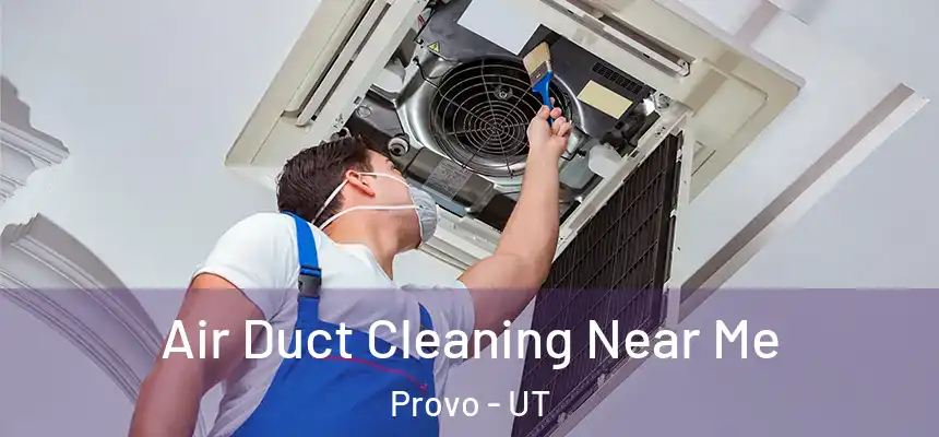 Air Duct Cleaning Near Me Provo - UT