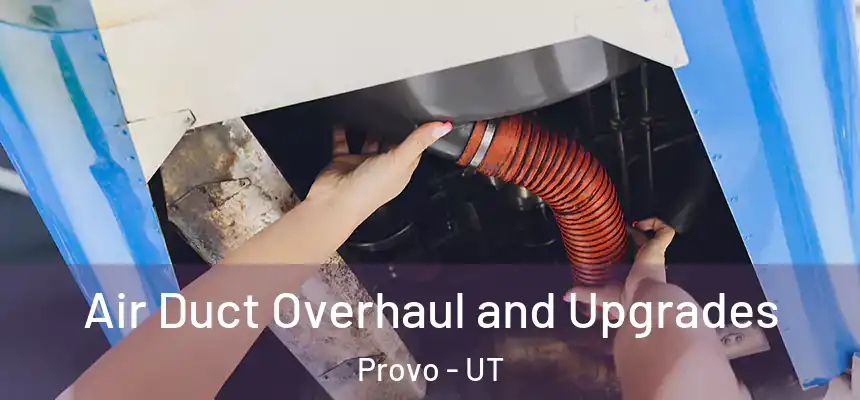  Air Duct Overhaul and Upgrades Provo - UT