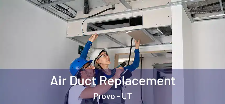  Air Duct Replacement Provo - UT