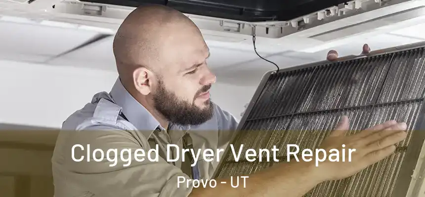  Clogged Dryer Vent Repair Provo - UT