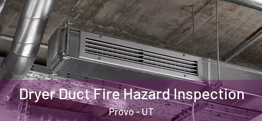 Dryer Duct Fire Hazard Inspection Provo - UT
