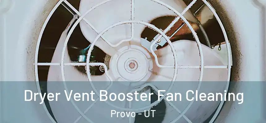  Dryer Vent Booster Fan Cleaning Provo - UT