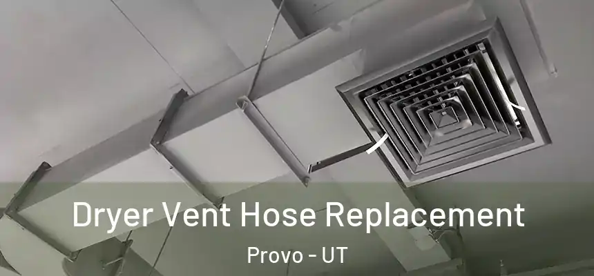  Dryer Vent Hose Replacement Provo - UT