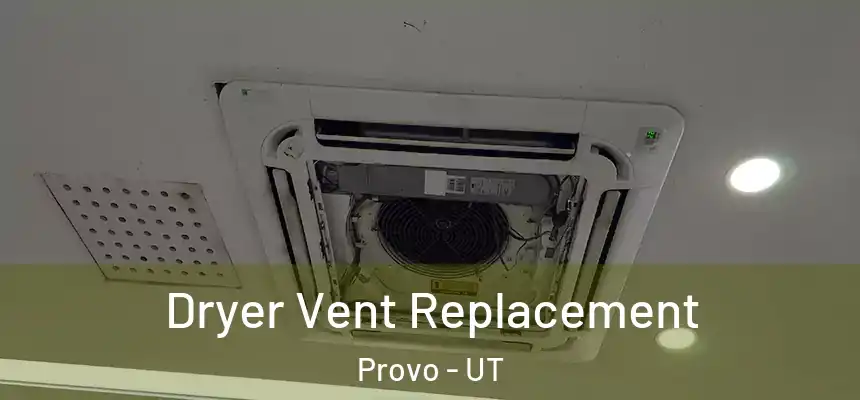  Dryer Vent Replacement Provo - UT