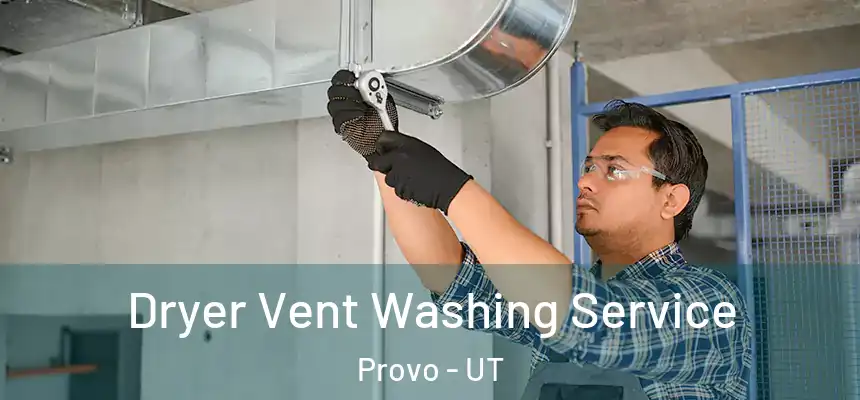 Dryer Vent Washing Service Provo - UT