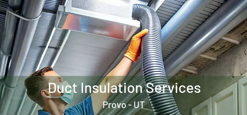  Duct Insulation Services Provo - UT