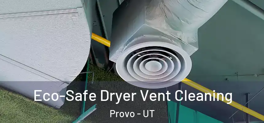Eco-Safe Dryer Vent Cleaning Provo - UT