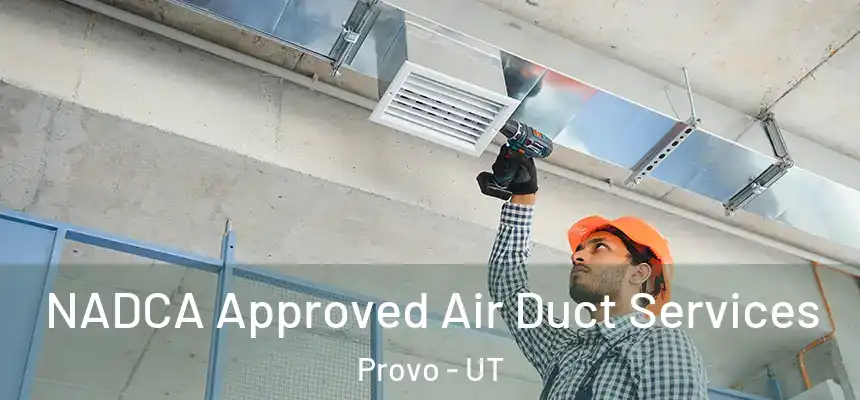 NADCA Approved Air Duct Services Provo - UT