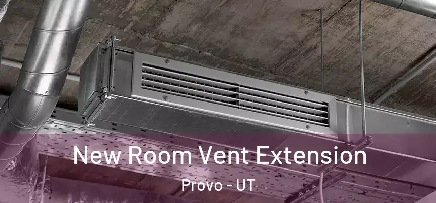 New Room Vent Extension Provo - UT