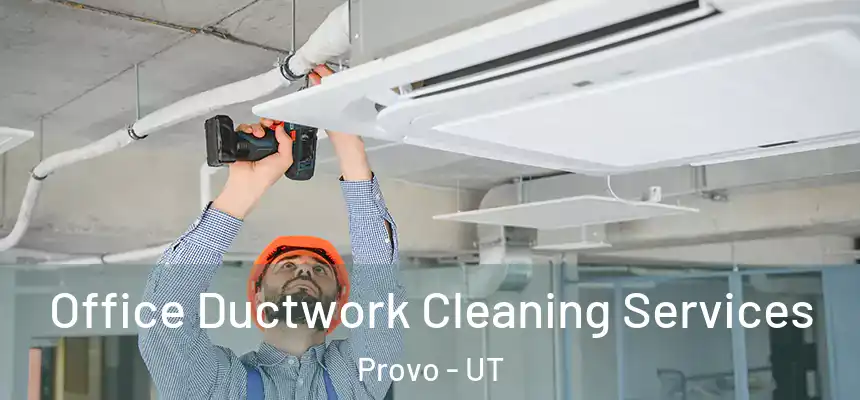 Office Ductwork Cleaning Services Provo - UT