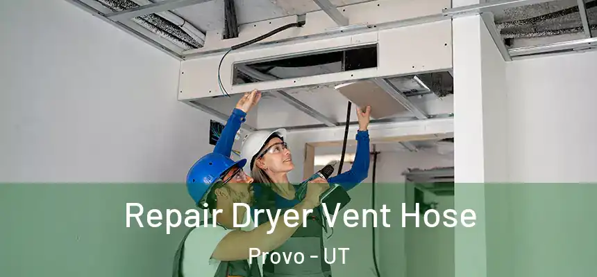  Repair Dryer Vent Hose Provo - UT