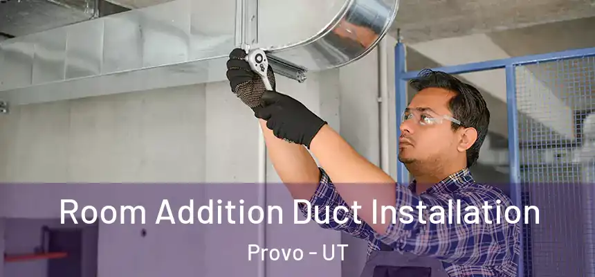  Room Addition Duct Installation Provo - UT