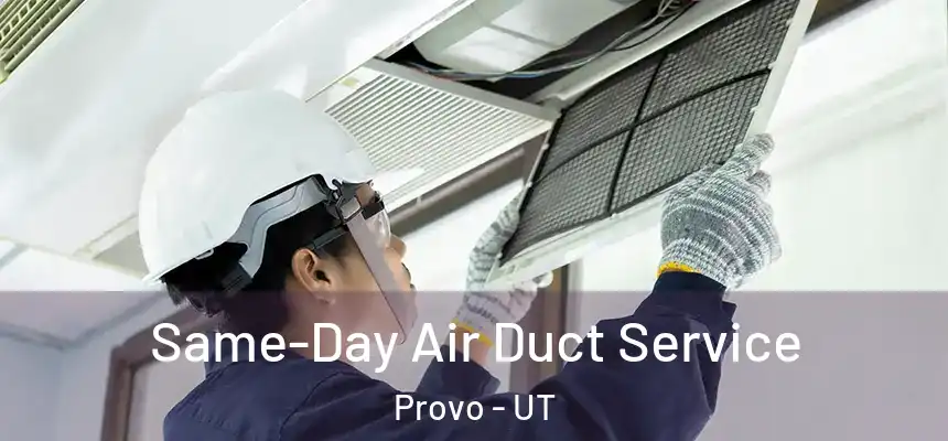 Same-Day Air Duct Service Provo - UT