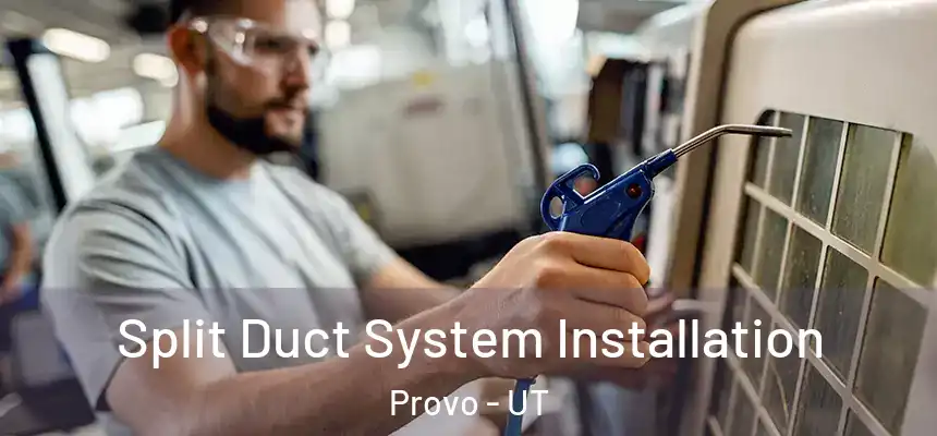  Split Duct System Installation Provo - UT