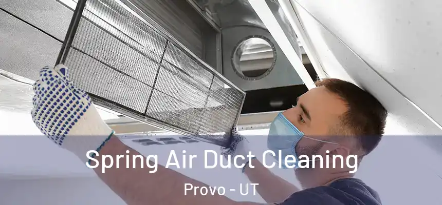 Spring Air Duct Cleaning Provo - UT