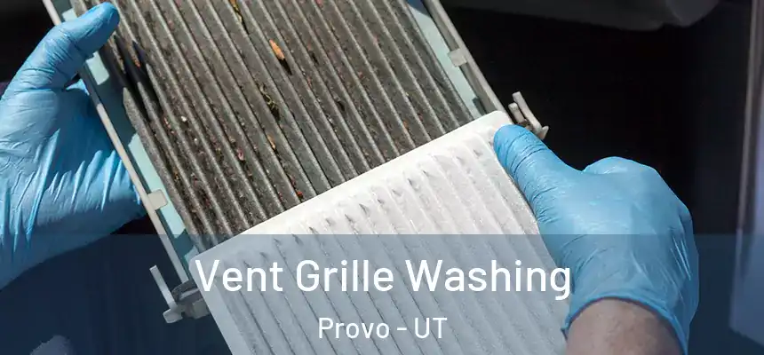 Vent Grille Washing Provo - UT