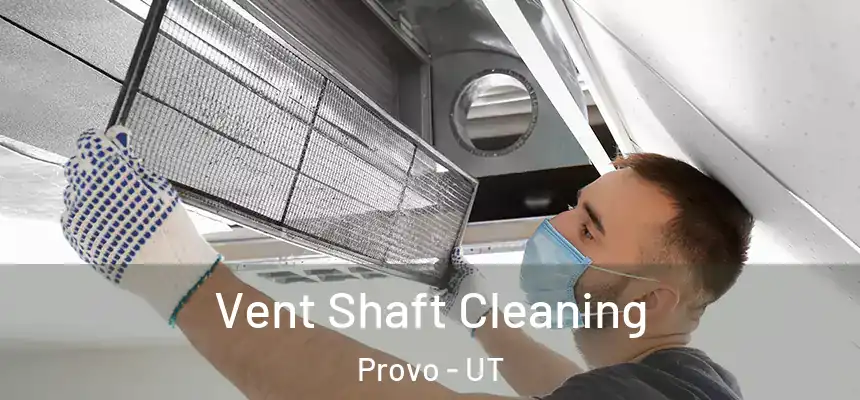  Vent Shaft Cleaning Provo - UT